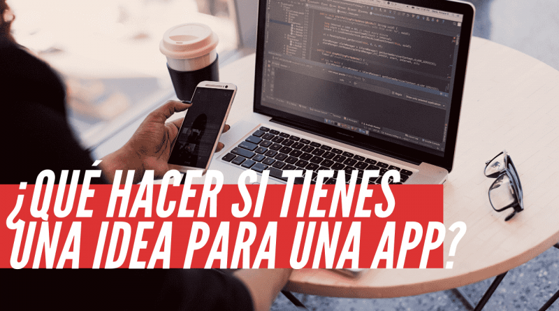 Qué hacer si tienes una idea para una App