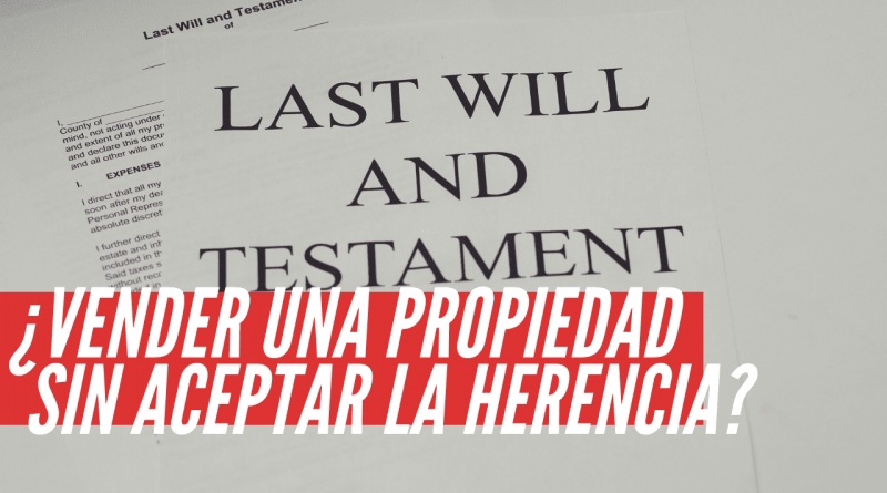 Se puede vender una propiedad sin aceptar la herencia