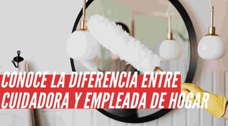 Diferencia entre Cuidadora y Empleada de Hogar