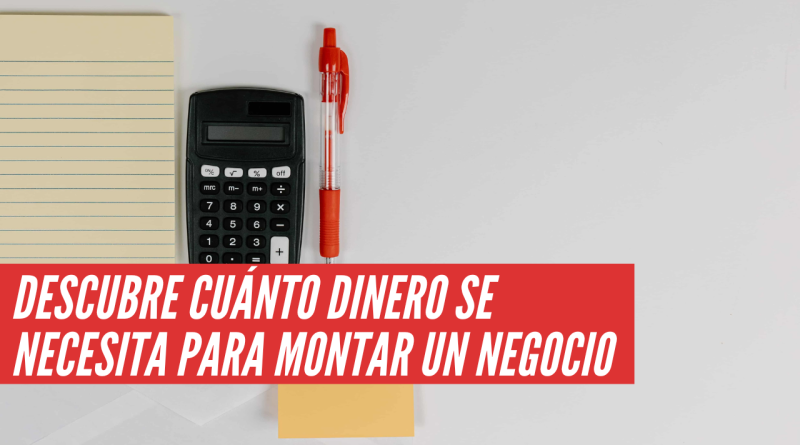 cuánto dinero se necesita para montar un negocio