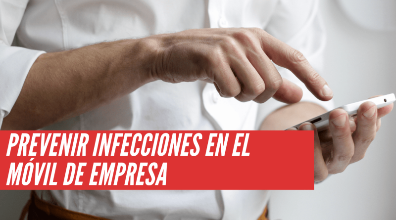 prevenir infecciones en el móvil de empresa