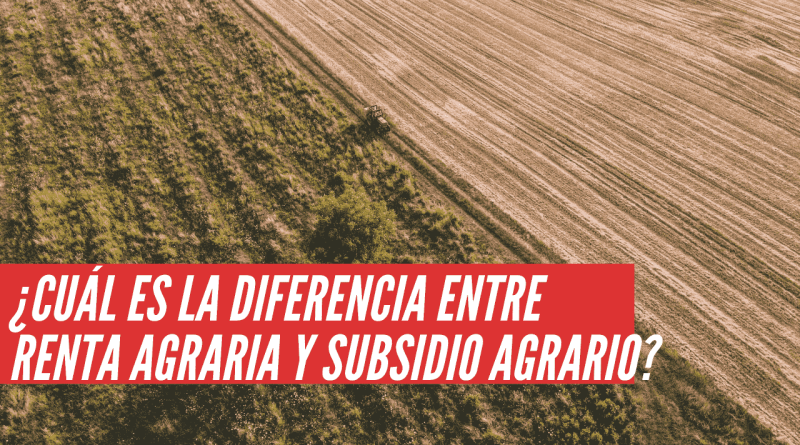 diferencia entre renta agraria y subsidio agrario